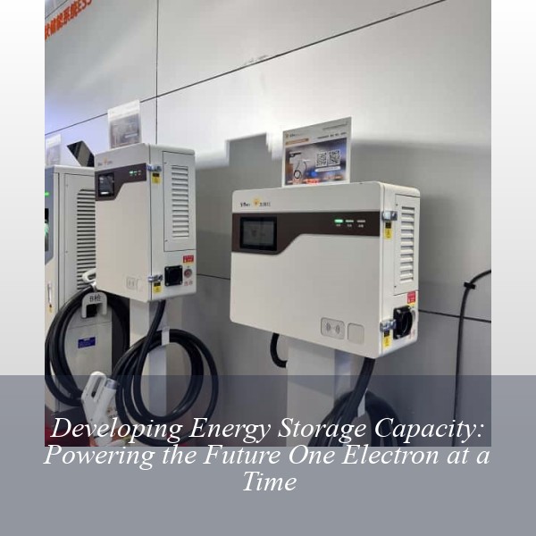 Developing Energy Storage Capacity: Powering the Future One Electron at a Time